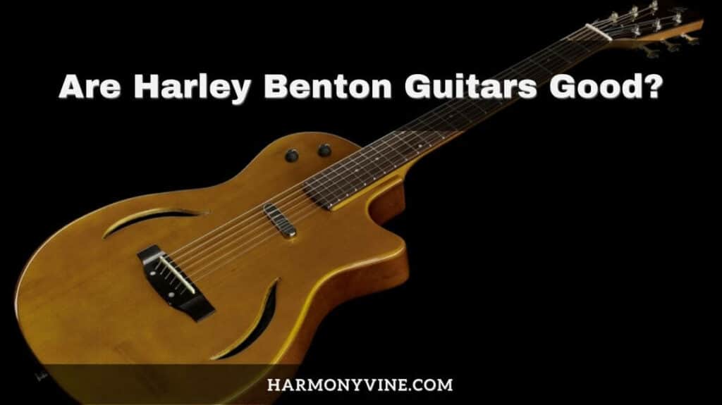 Are Harley Benton Guitars Good